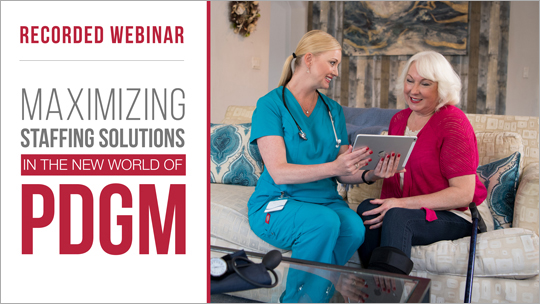 Recorded Webinar - Maximizing Staffing and Scheduling Solutions in the New World of PDGM